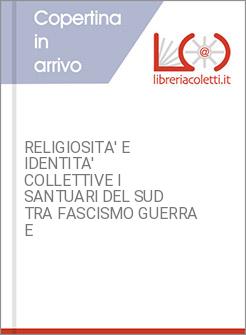 RELIGIOSITA' E IDENTITA' COLLETTIVE I SANTUARI DEL SUD TRA FASCISMO GUERRA E