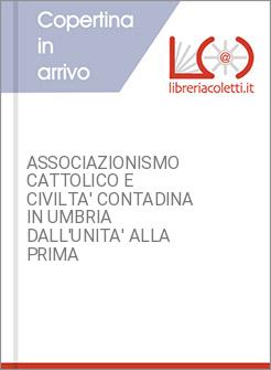 ASSOCIAZIONISMO CATTOLICO E CIVILTA' CONTADINA IN UMBRIA DALL'UNITA' ALLA PRIMA