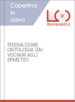 POESIA COME ONTOLOGIA DAI VOCIANI AGLI ERMETICI