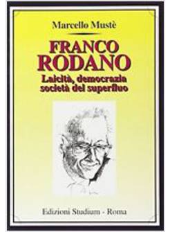 FRANCO RODANO. LAICITA', DEMOCRAZIA, SOCIETA' DEL SUPERFLUO