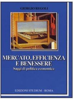 MERCATO EFFICIENZA E BENESSERE SAGGI DI POLITICA ECONOMICA