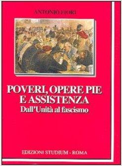 POVERI OPERE PIE E ASSITENZA  DALL'UNITA' AL FASCISMO