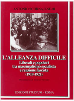 ALLEANZA DIFFICILE LIBERALI E POPOLARI TRA MASSIMALISMO SOCIALISTA E REAZIONE (