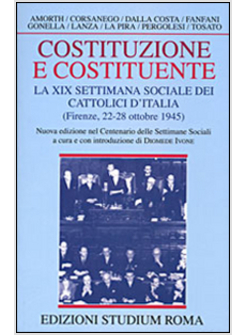 COSTITUZIONE E COSTITUENTE LA XIX SETTIMANA SOCIALE DEI CATTOLICI D'ITALIA 1945