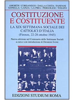 COSTITUZIONE E COSTITUENTE LA XIX SETTIMANA SOCIALE DEI CATTOLICI D'ITALIA 1945