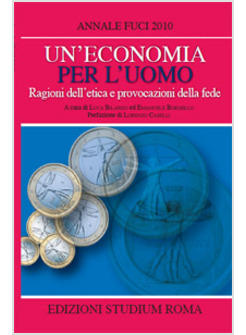 UN'ECONOMIA PER L'UOMO RAGIONI DELL'ETICA E PROVOCAZIONI DELLA FEDE 