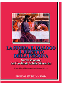 STORIA IL DIALOGO IL RISPETTO DELLA PERSONA SCRITTI IN ONORE  CARD SILVESTRINI