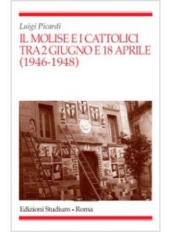 MOLISE E I CATTOLICI TRA IL 2 GIUGNO E IL 18 APRILE (1946-1948) (IL)