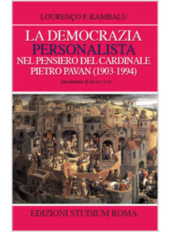 LA DEMOCRAZIA PERSONALISTICA NEL PENSIERO DEL CARDINALE PIETRO PAVAN (1903-1994)