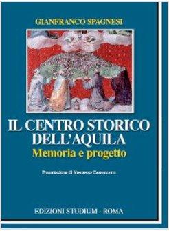 CENTRO STORICO DELL'AQUILA MEMORIA E PROGETTO (IL)