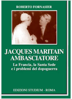 JACQUES MARITAIN AMBASCIATORE LA FRANCIA LA SANTA SEDE E I PROBLEMI DEL