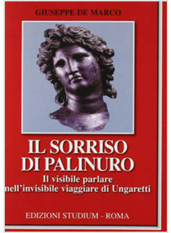 SORRISO DI PALINURO. IL VISIBILE PARLARE NELL'INVISIBILE VIAGGIARE DI UNGARETTI 
