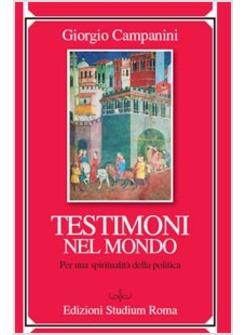 TESTIMONI NEL MONDO PER UNA SPIRITUALITA' DELLA POLITICA