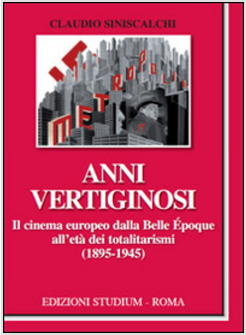 ANNI VERTIGINOSI. IL CINEMA EUROPEO DALLA BELLE EPOQUE ALL'ERA DEI TOTALITARI