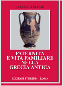 PATERNITA' E VITA FAMILIARE NELLA GRECIA ANTICA