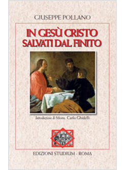 IN GESU' CRISTO SALVATI DAL FINITO