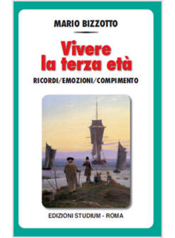 VIVERE LA TERZA ETA'. RICORDI EMOZIONI COMPIMENTO