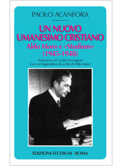 UN NUOVO UMANESIMO CRISTIANO. ALDO MORO E LA DIREZIONE DI «STUDIUM» (1945-1948)