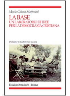 BASE. UN LABORATORIO D'IDEE PER LA DEMOCRAZIA CRISTIANA (LA)