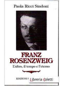 FRANZ ROSENZWEIG. L'ALTRO, IL TEMPO E L'ETERNO