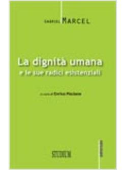 LA DIGNITA' UMANA E LE SUE RADICI ESISTENZIALI