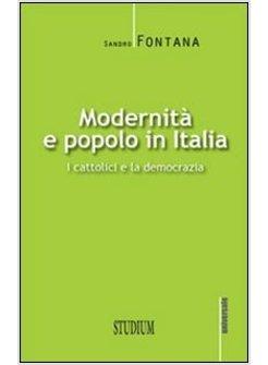 MODERNITA' E POPOLO IN ITALIA. I CATTOLICI E LA DEMOCRAZIA
