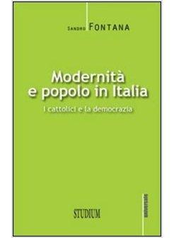 MODERNITA' E POPOLO IN ITALIA. I CATTOLICI E LA DEMOCRAZIA