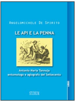 API E LA PENNA. ANTONIO MARIA TANNOJA ENTOMOLOGO E AGIOGRAFO DEL SETTECENTO (LE)