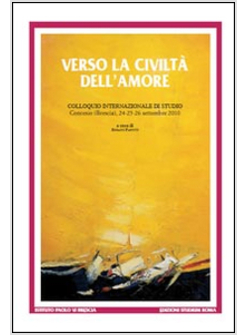 VERSO LA CIVILTA' DELL'AMORE. COLLOQUIO INTERNAZIONALE DI STUDIO