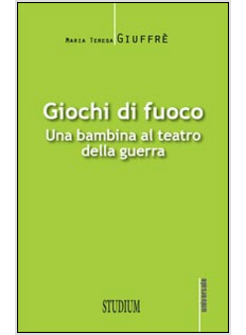 GIOCHI DI FUOCO. UNA BAMBINA AL TEATRO DELLA GUERRA