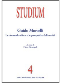 RIVISTA STUDIUM. VOL. 4: GUIDO MORSELLI: LE DOMANDE ULTIME.