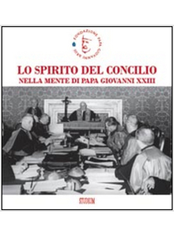 LO SPIRITO DEL CONCILIO NELLA MENTE DI PAPA GIOVANNI XXIII 