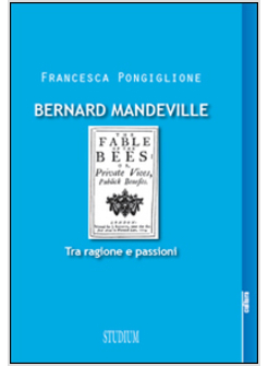 BERNARD MANDEVILLE. RAGIONE E PASSIONI