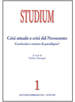STUDIUM (2013). VOL. 1: CRISI ATTUALE E CRISI DEL NOVECENTO: CONTINUITA' O