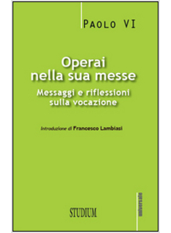 OPERAI NELLA SUA MESSE. MESSAGGI E RIFLESSIONI SULLA VOCAZIONE