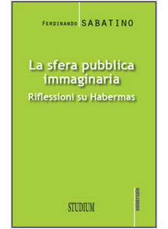 LA SFERA PUBBLICA IMMAGINARIA. RIFLESSIONI SU HABERMAS