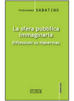 LA SFERA PUBBLICA IMMAGINARIA. RIFLESSIONI SU HABERMAS