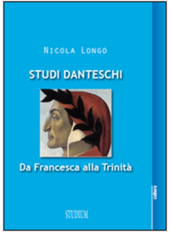 STUDI DANTESCHI. DA FRANCESCA ALLA TRINITA'