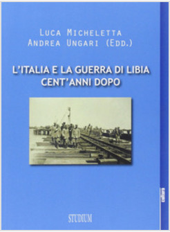 L'IITALIA E LA GUERRA IN LIBIA CENT'ANNI DOPO