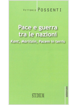 PACE E GUERRA TRA LE NAZIONI. KANT, MARITAIN, PACEM IN TERRIS