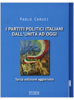 PARTITI POLITICI ITALIANI DALL'UNITA' AD OGGI (I)