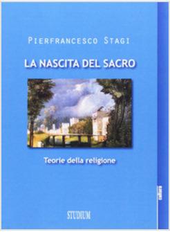 LA NASCITA DEL SACRO. TEORIE DELLA RELIGIONE