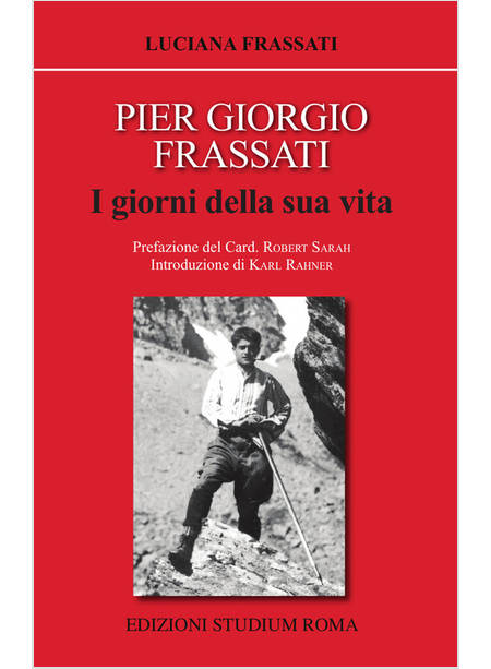 PIER GIORGIO FRASSATI. I GIORNI DELLA SUA VITA