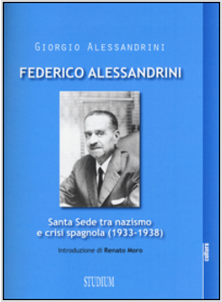 FEDERICO ALESSANDRINI. SANTA SEDE TRA NAZISMO E CRISI SPAGNOLA (1933-1938)
