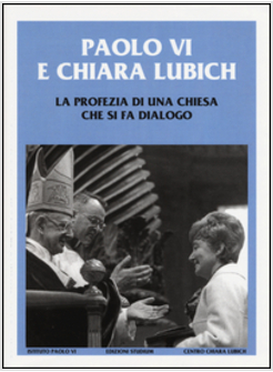 PAOLO VI E CHIARA LUBICH. LA PROFEZIA DI UNA CHIESA CHE SI FA DIALOGO