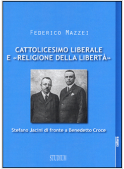 CATTOLICESIMO LIBERALE E RELIGIONE DELLA LIBERTA'. STEFANO JACINI DI FRONTE A 