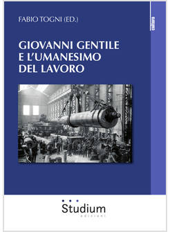 GIOVANNI GENTILE E L'UMANESIMO DEL LAVORO