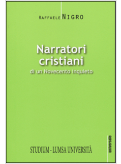 NARRATORI CRISTIANI DI UN NOVECENTO INQUIETO