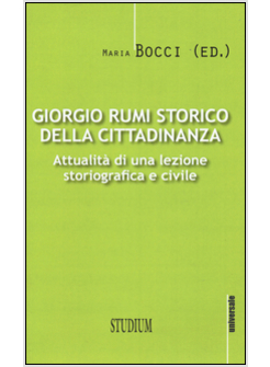 GIORGIO RUMI STORICO DELLA CITTADINANZA. ATTUALITA' DI UNA LEZIONE STORIOGRAFICA