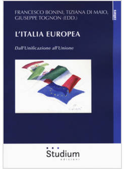 L'ITALIA EUROPEA. DALL'UNIFICAZIONE ALL'UNIONE